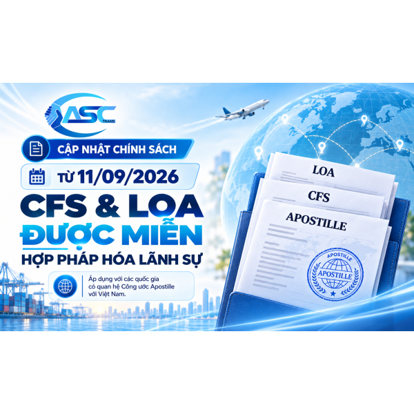 CẬP NHẬT MỚI VỀ CFS, LOA: GIẢM THỦ TỤC HỢP PHÁP HÓA LÃNH SỰ TỪ 11/09/2026