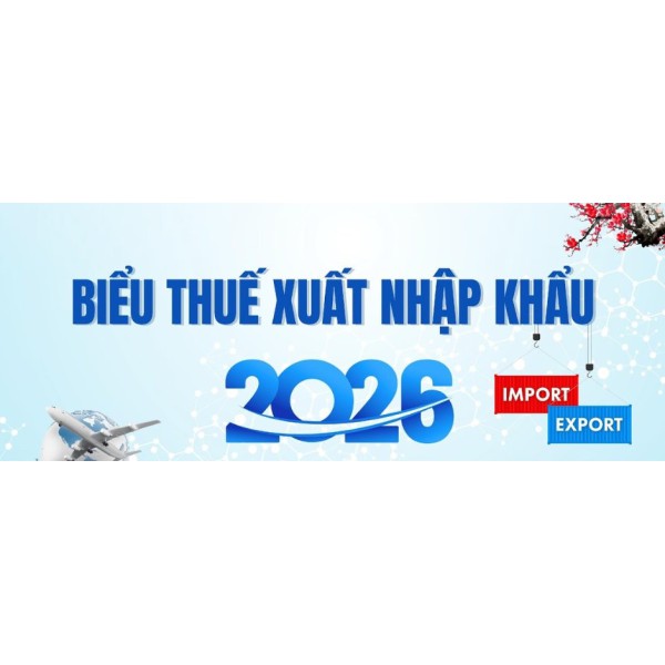 BIỂU THUẾ XUẤT NHẬP KHẨU 2026 MỚI NHẤT