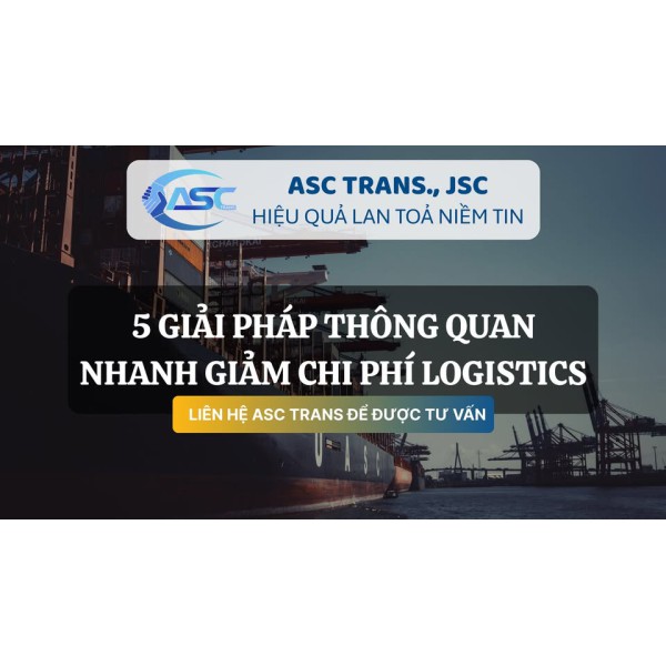 5 GIẢI PHÁP THÔNG QUAN NHANH GIẢM CHI PHÍ LOGISTICS