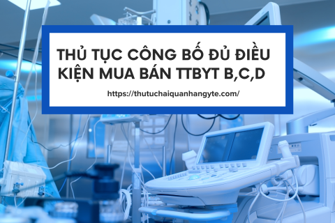 THỦ TỤC CÔNG BỐ ĐỦ ĐIỀU KIỆN MUA BÁN TRANG THIẾT BỊ Y TẾ B,C,D 