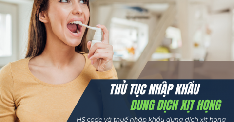 THỦ TỤC NHẬP KHẨU DUNG DỊCH XỊT HỌNG